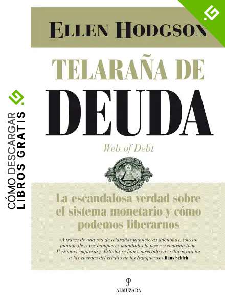Telara&ntilde;a de Deuda: La escandalosa verdad sobre el sistema monetario y c&oacute;mo podemos liberarnos (Econom&iacute;a y empresa)