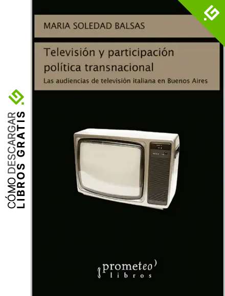 Televisi&oacute;n y participaci&oacute;n pol&iacute;tica transnacional: Las audiencias de televisi&oacute;n italiana en Buenos Aires (COMUNICACION SOCIAL n&ordm; 7)