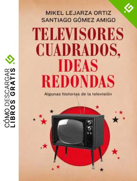 Televisores cuadrados, ideas redondas: Algunas historias de la televisi&oacute;n (Fuera de Colecci&oacute;n)