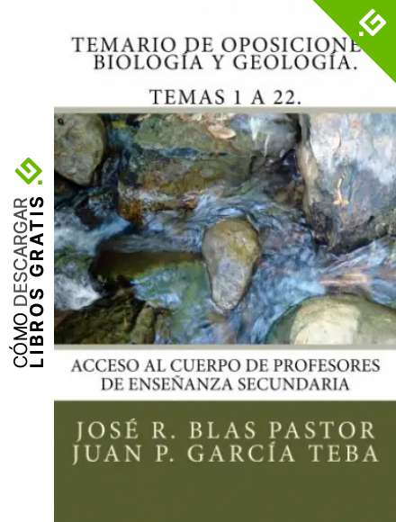 Temario de Oposiciones. Biolog&iacute;a y Geolog&iacute;a. Temas 1 a 22.: Revisado y actualizado. Enero 2015. Escrito por antiguos miembros de tribunal.