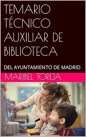TEMARIO T&Eacute;CNICO AUXILIAR DE BIBLIOTECA : DEL AYUNTAMIENTO DE MADRID (OPOSICIONES T&Eacute;CNICOS AUXILIARES DE BIBLIOTECA n&ordm; 2)