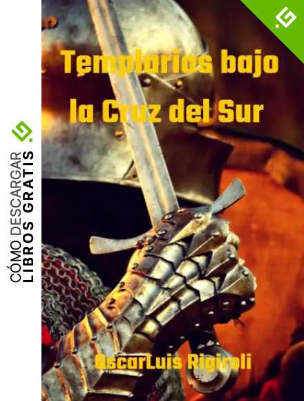 Templarios bajo la Cruz del Sur (Civilizaciones perdidas, mitos y crimen n&ordm; 2)