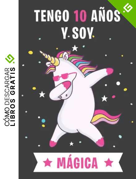 Tengo 10 Años Y Soy Mágica: Cuaderno De Unicornio Diario Regalo De Cumplea&ntilde;os Ni&ntilde;a 10 A&ntilde;os