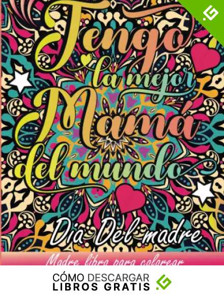 Tengo La Mejor Mam&aacute; Del Mundo Dia del madre: Un motivador libro de colorear para madre Regalo orignal para la madre, Excelente pasatiempo anti estr&eacute;s para relajarse con hermosa mandala floral.