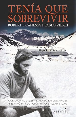 Ten&iacute;a que sobrevivir: C&oacute;mo un accidente a&eacute;reo en los Andes inspir&oacute; mi vocaci&oacute;n para salvar vidas (LIBRO ESPECIAL)