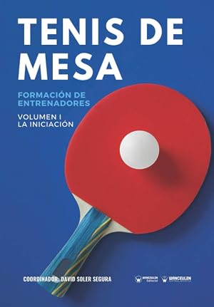 Tenis de Mesa: Formaci&oacute;n de entrenadores Volumen I: La inciaci&oacute;n