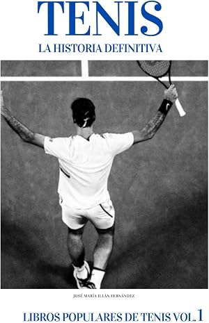 TENIS LA HISTORIA DEFINITIVA (LIBROS POPULARES DE TENIS)