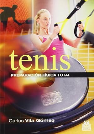 Tenis. La preparaci&oacute;n f&iacute;sica total (Deportes)