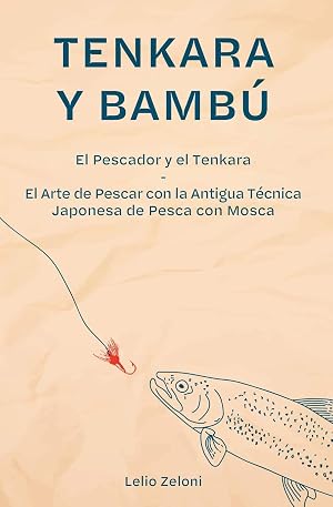Tenkara y Bamb&uacute;: El Pescador y el Tenkara - El Arte de Pescar con la Antigua T&eacute;cnica Japonesa de Pesca con Mosca (2) (La Pesca de Lelio)