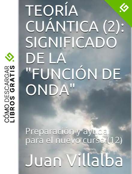 TEOR&Iacute;A CU&Aacute;NTICA (2): SIGNIFICADO DE LA "FUNCI&Oacute;N DE ONDA": Preparaci&oacute;n y ayuda para el nuevo curso (12)