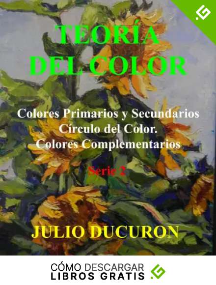 TEOR&Iacute;A DEL COLOR: Colores Primarios y Secundarios. C&iacute;rculo del Color. Colores Complementarios. Serie 2