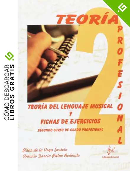 TEORIA DEL LENGUAJE MUSICAL Y FICHAS DE EJERCICIOS: SEGUNDO CURSO DE GRADO PROFESIONAL