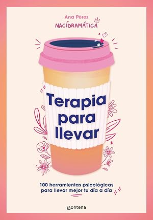 Terapia para llevar: 100 herramientas psicol&oacute;gicas para llevar mejor tu d&iacute;a a d&iacute;a (Montena)