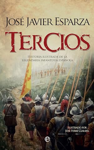 Tercios: Historia ilustrada de la legendaria Infanter&iacute;a espa&ntilde;ola (Bolsillo)
