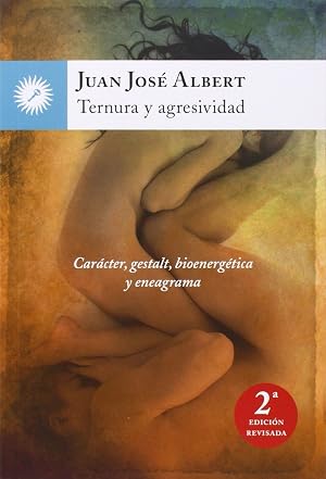 Ternura Y Agresividad: Car&aacute;cter, gestalt, bioenerg&eacute;tica y eneagrama