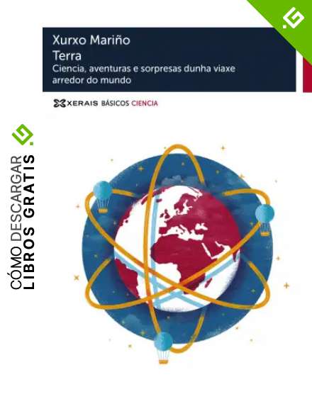 Terra: Ciencia, aventuras e sorpresas dunha viaxe arredor do mundo (Obras De Referencia - B&aacute;sicos Ciencia)