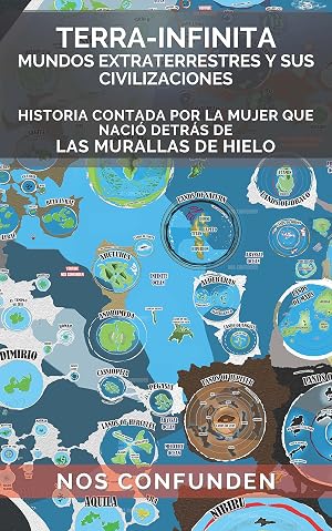 TERRA-INFINITA, Mundos Extraterrestres y Sus Civilizaciones: Historia Contada por la Mujer que Naci&oacute; en Tierras detr&aacute;s de Las Murallas de Hielo