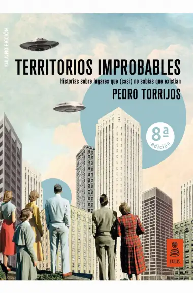 Territorios improbables: Historias sobre lugares que (casi) no sab&iacute;as que exist&iacute;an (Kailas No Ficci&oacute;n)