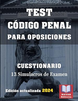 TEST C&Oacute;DIGO PENAL PARA OPOSICIONES. CUESTIONARIO DERECHO PENAL. 13 Simulacros de Examen. Edici&oacute;n actualizada.: Test para Oposiciones. 2&ordf; Edic.