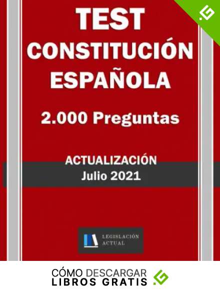 TEST CONSTITUCI&Oacute;N ESPA&Ntilde;OLA. 2.000 PREGUNTAS. Actualizaci&oacute;n Julio 2021. Legislaci&oacute;n Actual.: Para profesionales, estudiantes y opositores.
