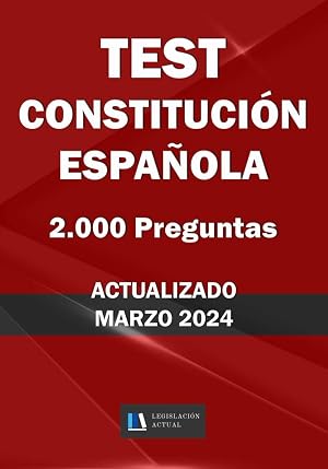 TEST CONSTITUCI&Oacute;N ESPA&Ntilde;OLA. 2.000 PREGUNTAS. ACTUALIZADO. Legislaci&oacute;n Actual.: Para estudiantes y opositores. TAMA&Ntilde;O MEDIO 7&rdquo;x 10&rdquo;