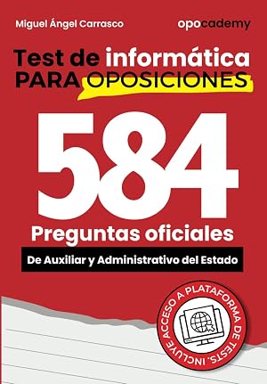 Test de inform&aacute;tica para oposiciones: 584 preguntas oficiales de inform&aacute;tica de las oposiciones de auxiliar y administrativo de la AGE