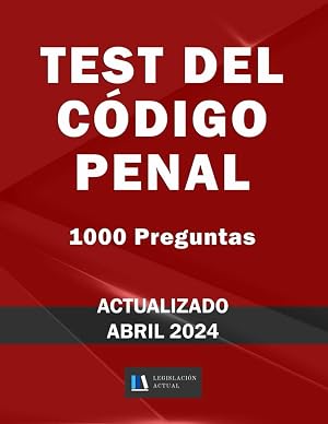 TEST DEL C&Oacute;DIGO PENAL. 1000 Preguntas. Legislaci&oacute;n Actual.: Para estudiantes y opositores. 2&ordf; Ed.