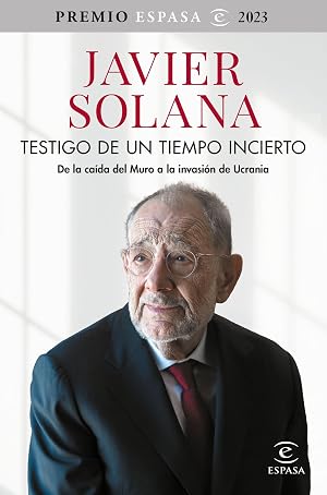 Testigo de un tiempo incierto: De la ca&iacute;da del Muro a la invasi&oacute;n de Ucrania. Premio Espasa 2023 (NO FICCI&Oacute;N)