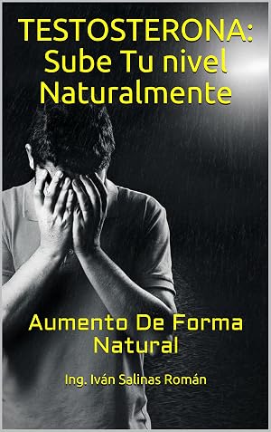 TESTOSTERONA: Sube Tu nivel Naturalmente: Aumento De Forma Natural