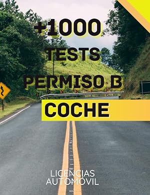 TESTS EXAMEN PERMISO B COCHE: +1000 TESTS DE EX&Aacute;MENES PARA APROBAR EL EXAMEN TE&Oacute;RICO DE CONDUCIR AUTOM&Oacute;VIL (PERMISOS DE CONDUCIR)