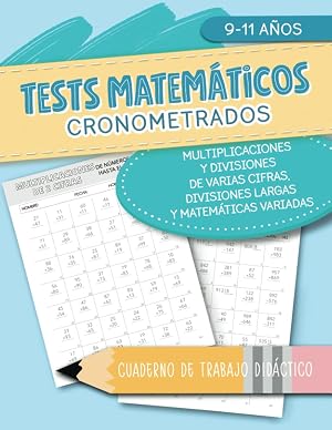 Tests matem&aacute;ticos cronometrados - Multiplicaciones y divisiones de varias cifras, divisiones largas y matem&aacute;ticas variadas - Cuaderno de trabajo did&aacute;ctico - 9-11 a&ntilde;os