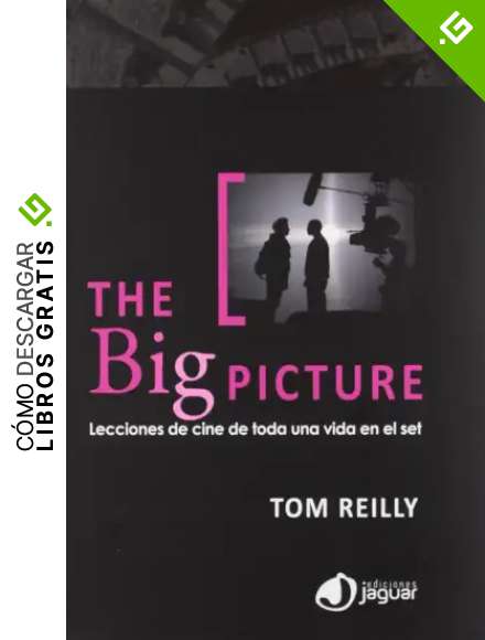 The Big Picture: Lecciones de cine de toda una vida en el set (Cine Jaguar)