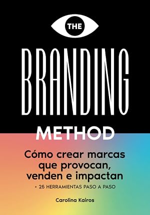 THE BRANDING METHOD: c&oacute;mo crear marcas que provocan, venden e impactan: Una gu&iacute;a paso a paso con m&aacute;s de 25 herramientas pr&aacute;cticas, versi&oacute;n en espa&ntilde;ol