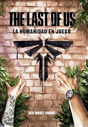 THE LAST OF US: LA HUMANIDAD EN JUEGO (VIDEOJUEGOS)