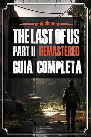 The Last of Us Part 2 Remastered: La Gu&iacute;a Completa