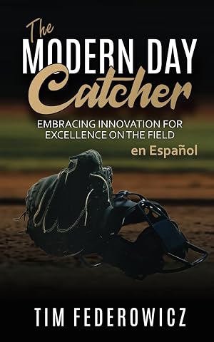 The Modern Day Catcher (en espa&ntilde;ol): Embracing Innovation for Excellence on the Field