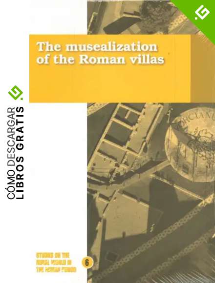The musealization of the Roman villas (Publicacions del Laboratori d'Arqueologia i Prehistoria de la Universitat de Girona)