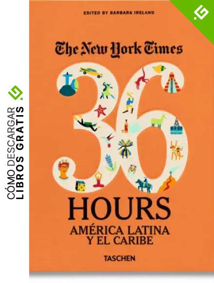The New York Times. 36 Hours. Am&eacute;rica Latina Y El Caribe