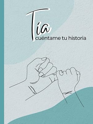 T&iacute;a, cu&eacute;ntame tu historia: Un diario guiado con m&aacute;s de120 preguntas para conocer la historia de tu t&iacute;a: Un libro de secretos, historias y recuerdos de tu t&iacute;a.