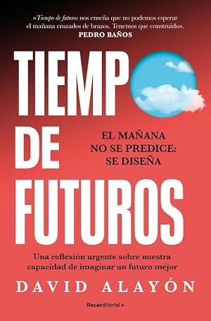Tiempo de futuros: C&oacute;mo imaginar un ma&ntilde;ana mejor transformar&aacute; nuestro presente (No ficci&oacute;n)