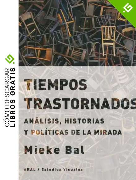 Tiempos trastornados. An&aacute;lisis, historias y pol&iacute;ticas de la mirada (Estudios visuales n&ordm; 11)