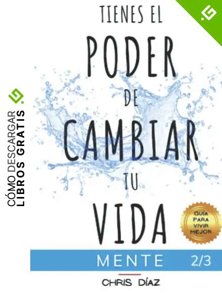 Tienes el Poder de Cambiar tu Vida: Gu&iacute;a para Vivir Mejor: Mente: 9 H&aacute;bitos para Aprender a Dominar tu Mente: Gratitud, Meditaci&oacute;n, Mindfulness, Consciencia del Inconsciente, Paz Interior, Prop&oacute;sito
