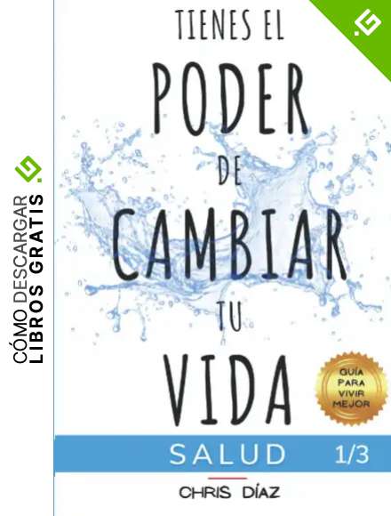 Tienes el Poder de Cambiar tu Vida: Gu&iacute;a para Vivir Mejor: Salud: 9 H&aacute;bitos para Mejorar o Recuperar tu Salud y Bienestar Naturales, Perder Peso, ... Alcalina, Sustitutos Naturales, Ejercicio...
