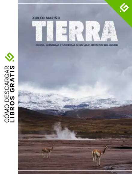Tierra: Ciencia, aventuras y sorpresas de un viaje alrededor del mundo