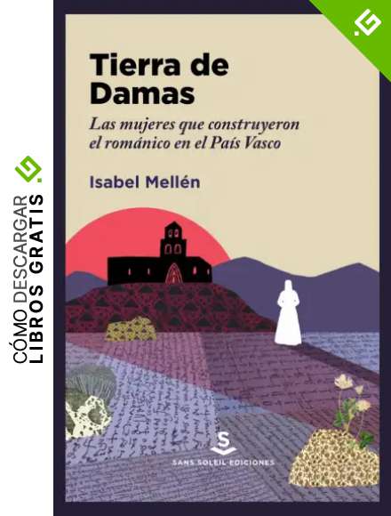 Tierra de Damas (2&ordf;ED): Las mujeres que construyeron el rom&aacute;nico en el Pa&iacute;s Vasco: 22 (ALAVA MEDIEVAL)