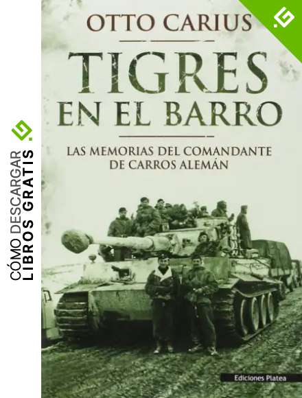 Tigres En el barro: las memorias del comandante de carros alem&aacute;n