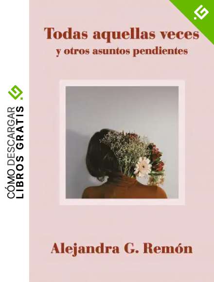 Todas aquellas veces y otros asuntos pendientes (Literatura ilustrada)