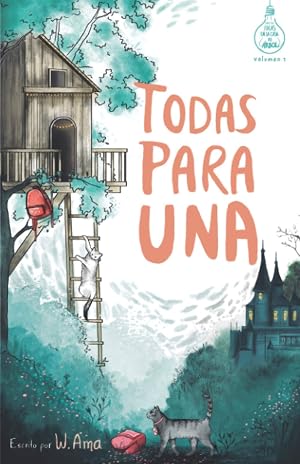 Todas para una (Serie Ideas en la casa del &aacute;rbol. Volumen 1): Novela infantil-juvenil. Lectura de 8-9 a 11-12 a&ntilde;os. Literatura Ficci&oacute;n. Libros para ni&ntilde;as y ni&ntilde;os. (Spanish Edition)