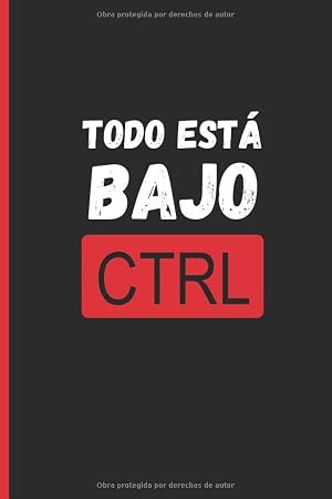 TODO EST&Aacute; BAJO CTRL: CUADERNO LINEADO | DIARIO, CUADERNO DE NOTAS, APUNTES O AGENDA | Regalo creativo y original para los amantes de la programaci&oacute;n y los ordenadores.