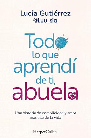 Todo lo que aprend&iacute; de ti, abuela. Una historia de complicidad y amor m&aacute;s all&aacute; de la vida (HarperCollins)